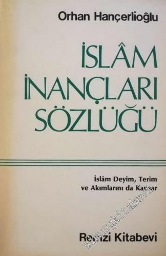 İslâm İnançları Sözlüğü: İslâm Deyim, Terim ve Akımlarını da Kapsar