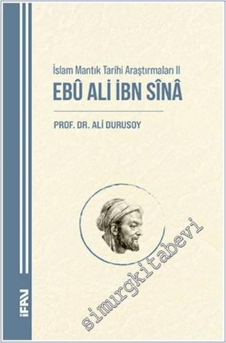 İslam Mantık Tarihi Araştırmaları II - Ebu Ali İbn Sina - 2024