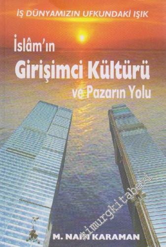 İslâm'ın Girişimci Kültürü ve Pazarın Yolu : İş Dünyamızın Ufkundaki I