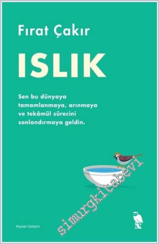 Islık : Sen Bu Dünyaya Tamamlanmaya Arınmaya ve Tekamül Sürecini Sonla