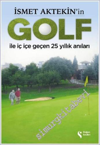 İsmet Aktekin'in Golf ile İç İçe Geçen 25 Yıllık Anıları - 2024