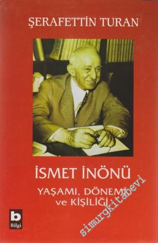 İsmet İnönü: Yaşamı, Dönemi ve Kişiliği ( Ciltli )