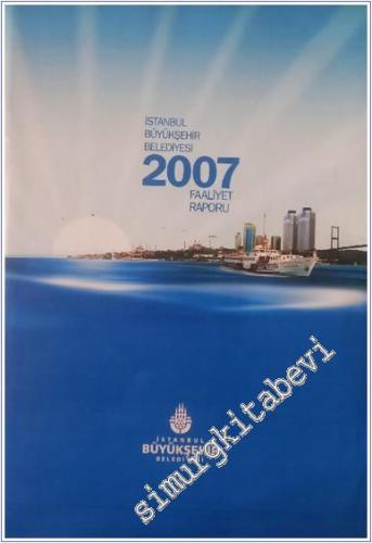 İstanbul Büyükşehir Belediyesi 2007 Faaliyet Raporu