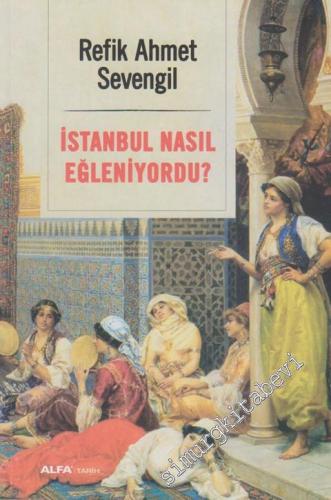 İstanbul Nasıl Eğleniyordu ?