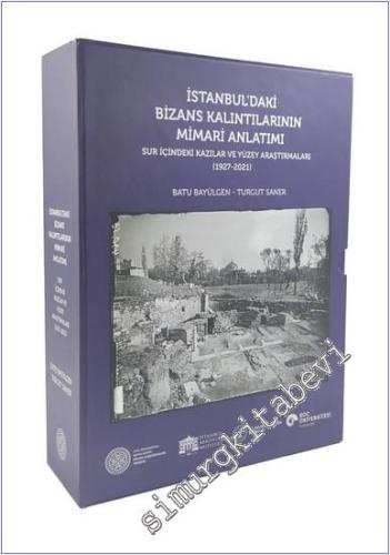 İstanbul'daki Bizans Kalıntılarının Mimari Anlatımı: Sur İçindeki Kazı