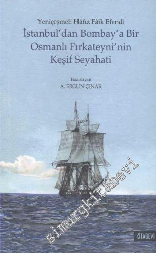 İstanbul'dan Bombay'a Bir Osmanlı Fırkateyni'nin Keşif Seyahati