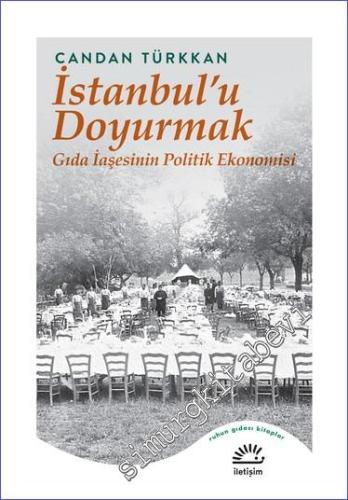 İstanbul'u Doyurmak Gıda İaşesinin Politik Ekonomisi - 2023