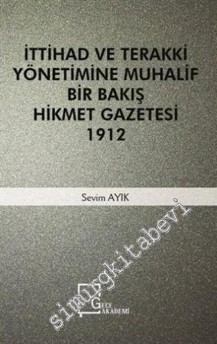 İttihad ve Terakki Yönetimine Muhalif Bir Bakış Hikmet Gazetesi 1912