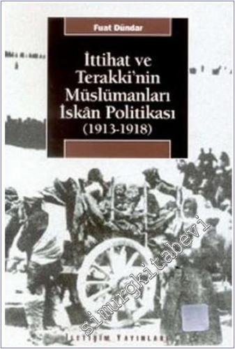 İttihat ve Terakki'nin Müslümanları İskan Politikası 1913 - 1918