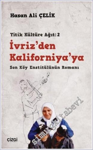 İvriz'den Kaliforniya'ya - Son Köy Enstitülünün Romanı (Yitik Kültüre 