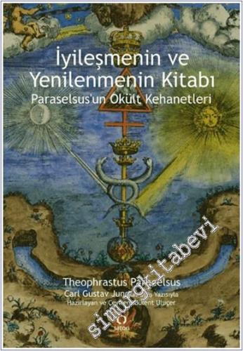 İyileşmenin ve Yenilenmenin Kitabı - Paraselsus'un Okült Kehanetleri -