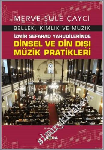 İzmir Sefarad Yahudilerinde Dinsel ve Din Dışı Müzik Pratikleri - 2024