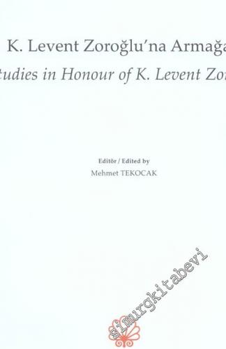 K. Levent Zoroğlu'na Armağan = Studies in Honour of K. Levent Zoroğlu