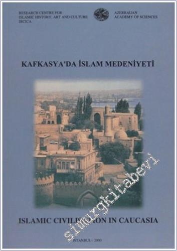 Kafkasya'da İslam Medeniyeti Milletlerarası Sempozyumu Tebliğleri = Is