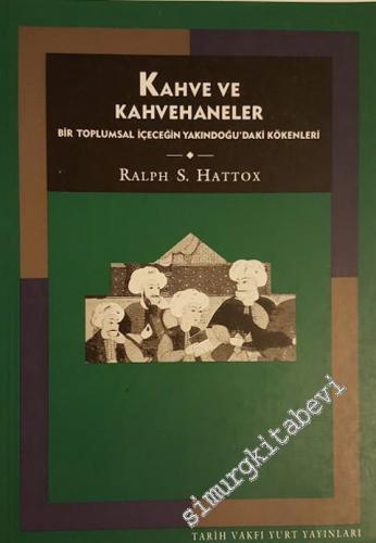 Kahve ve Kahvehaneler: Bir Toplumsal İçeceğin Yakındoğu'daki Kökenleri