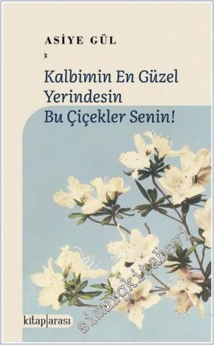 Kalbimin En Güzel Yerindesin Bu Çiçekler Senin - 2024