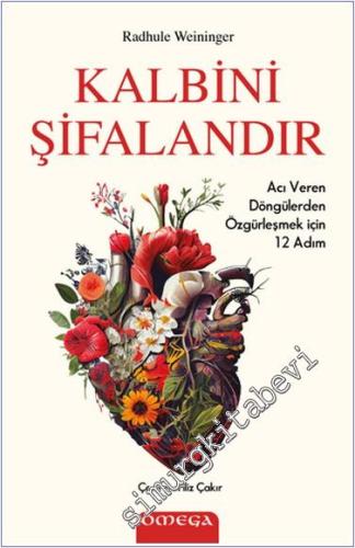 Kalbini Şifalandır : Acı Veren Döngülerden Özgürleşmek İçin 12 Adım - 