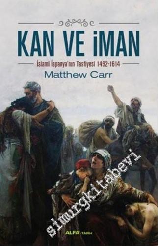 Kan ve İman: İslami İspanya'nın Tasfiyesi 1492 - 1614