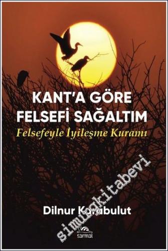 Kant'a Göre Felsefi Sağaltım : Felsefeyle İyileşme Kuramı - 2024