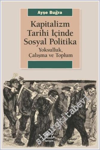 Kapitalizm Tarihi İçinde Sosyal Politika : Yoksulluk Çalışma ve Toplum