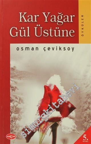 Kar Yağar Gül Üstüne: Öyküler