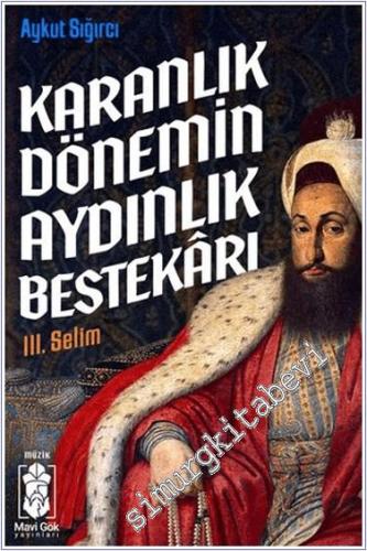 Karanlık Dönemin Aydınlık Bestekarı III. Selim - 2024