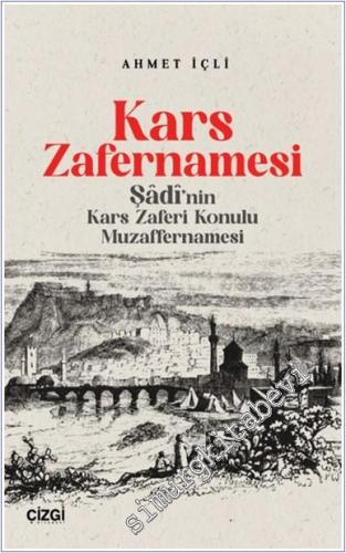 Kars Zafernamesi : Şadi'nın Kars Zaferi Konulu Muzaffernamesi - 2024