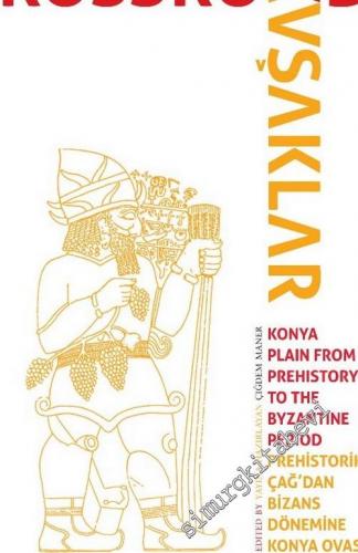 Kavşaklar : Prehistorik Çağ'dan Bizans Dönemine Konya Ovası - 9. Ulusl