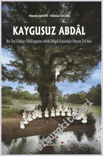 Kaygusuz Abdal : Bu Ten Oddur Od Kaygusuz Abdâl Bilgili Karındaş Olmay