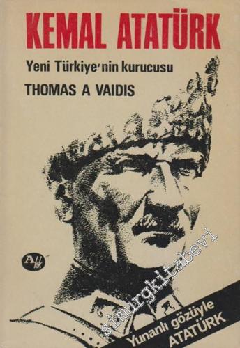 Kemal Atatürk: Yeni Türkiye'nin Kurucusu