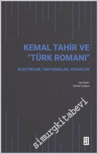 Kemal Tarir ve Türk Romanı: Eleştiriler Tartışmalar Cevaplar - 2023