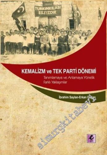 Kemalizm ve Tek Parti Dönemi: Tanımlamaya ve Anlamaya Yönelik Farklı Y