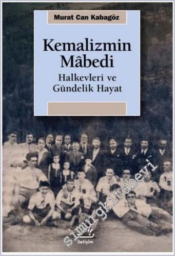 Kemalizmin Mabedi : Halkevleri ve Gündelik Hayat - 2024