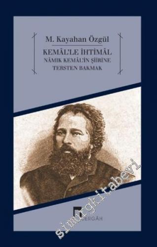 Kemal'le İhtimal - Namık Kemal'in Şiirine Tersten Bakmak