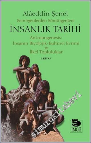 Kemirgenlerden Sömürgenlere İnsanlık Tarihi I. Kitap Antropogenesis: İ