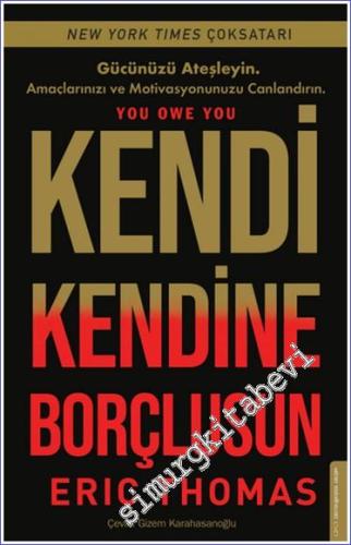 Kendi Kendine Borçlusun : Gücünüzü Ateşleyin Amaçlarınızı ve Motivasyo