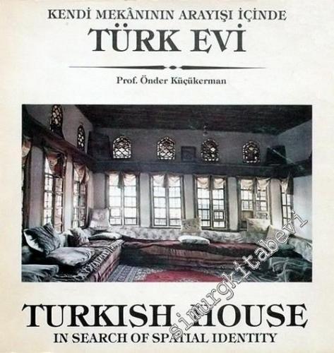 Kendi Mekanının Arayışı İçinde Türk Evi = Turkish House in Search of S