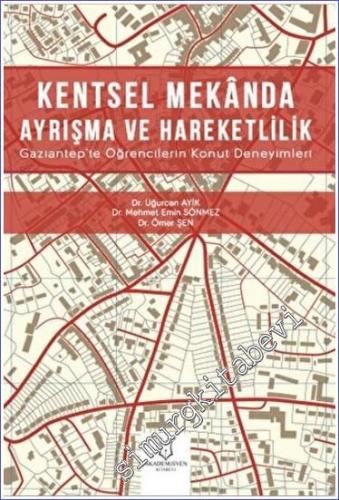 Kentsel Mekanda Ayrışma ve Hareketlilik : Gaziantep'te Öğrencilerin Ko