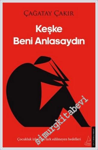 Keşke Beni Anlasaydın : Çocukluk İzlerinin Farkedilmeyen Bedelleri - 2