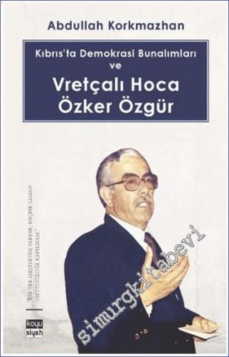 Kıbrıs'ta Demokrasi Bunalımları ve Vretçalı Hoca Özker Özgür - 2024