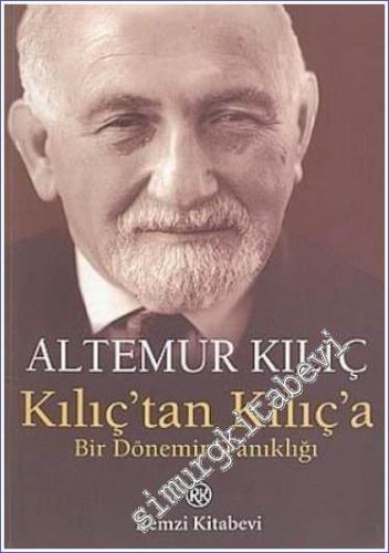 Kılıç'tan Kılıç'a: Bir Dönemin Tanıklığı