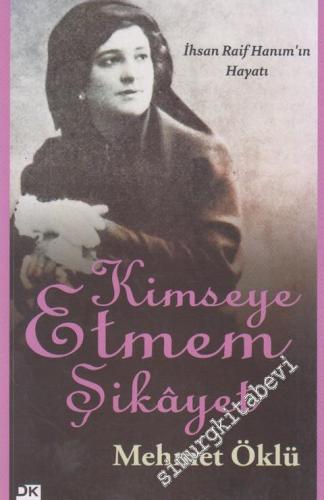 Kimseye Etmem Şikayet: İhsan Raif Hanım'ın Hayatı