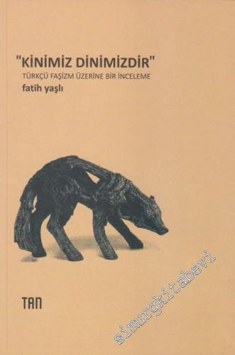 Kinimiz Dinimizdir: Türkçü Faşizm Üzerine Bir İnceleme