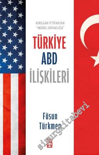 Kırılgan İttifaktan Model Ortaklığa Türkiye ABD İlişkileri