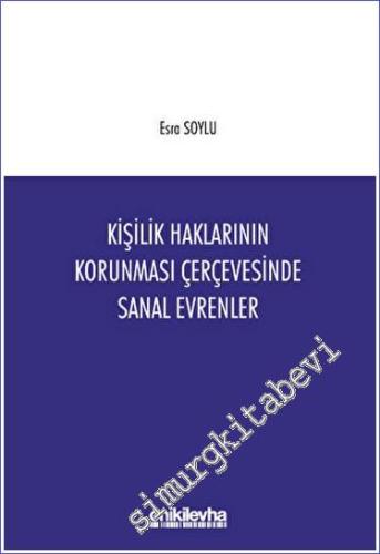 Kişilik Haklarının Korunması Çerçevesinde Sanal Evrenler - 2023