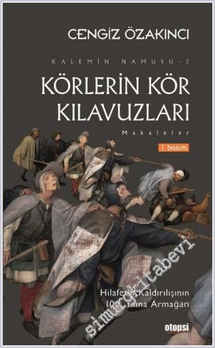 Körlerin Kör Kılavuzları: Kalemin Namusu Makaleler 2 - Hilafetin Kaldı