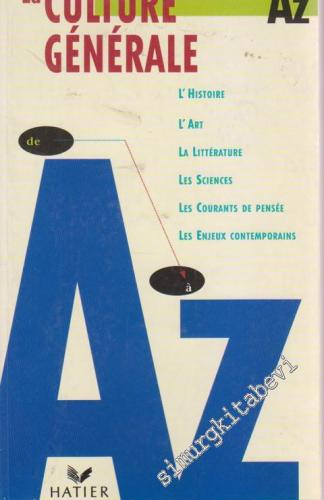 La Culture Générale de A à Z: L'Histoire, l'Art, La Litterature, Les S