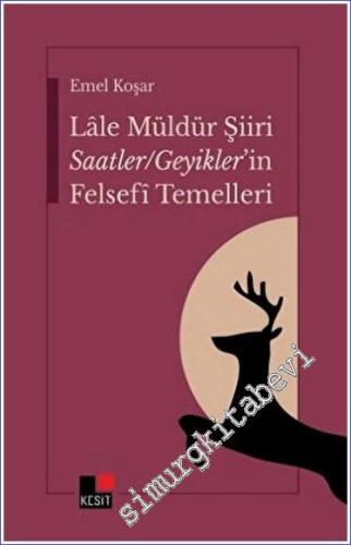 Lale Müldür Şiiri Saatler - Geyikler'in Felsefî Temelleri - 2023