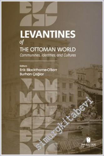 Levantines of the Ottoman World: Communities, Identities, and Cultures