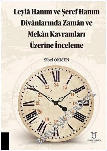 Leyla Hanım ve Şeref Hanım Divanlarında Zaman ve Mekan Kavramları Üzer